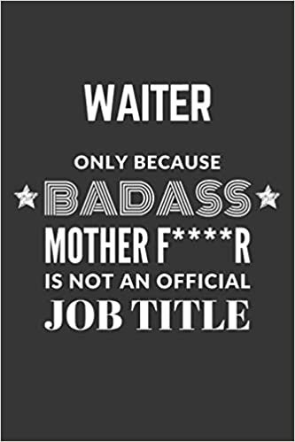 indir Waiter Only Because Badass Mother F****R Is Not An Official Job Title Notebook: Lined Journal, 120 Pages, 6 x 9, Matte Finish