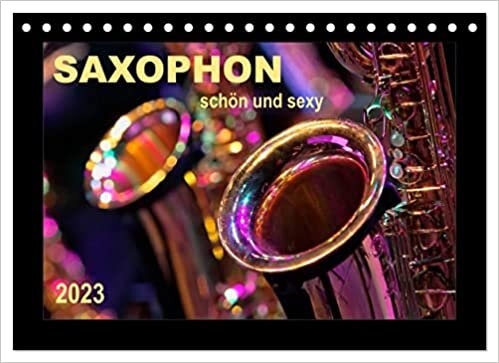 Saxophon - schoen und sexy (Tischkalender 2023 DIN A5 quer): Saxophon - Super-Klang, richtig schoen und einfach sexy. (Monatskalender, 14 Seiten )