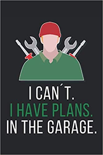 indir I Can´t, I Have Plans, In The Garage.: Lined Notebook Journal, ToDo Exercise Book, e.g. for exercise, or Diary (6&quot; x 9&quot;) with 120 pages.