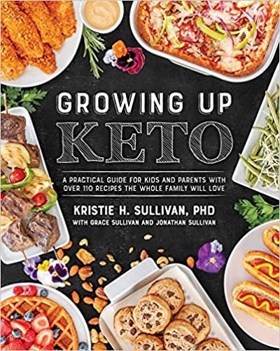 ダウンロード  Growing Up Keto: A Practical Guide for Kids and Parents with Over 110 Recipes the Whole Family Will Love 本