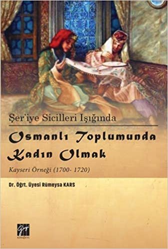 indir Şer&#39;iye Sicilleri Işığında Osmanlı Toplumunda Kadın Olmak: Kayseri Örneği (1700-1720)