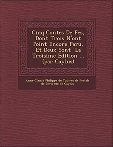 Cinq Contes de F Es, Dont Trois N'Ont Point Encore Paru, Et Deux Sont La Troisi Me Edition ... (Par Caylus) indir