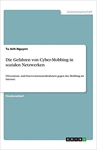 تحميل Die Gefahren von Cyber-Mobbing in sozialen Netzwerken: Präventions- und Interventionsmaßnahmen gegen das Mobbing im Internet