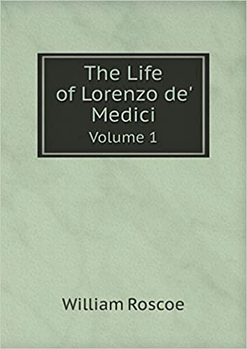 اقرأ The Life of Lorenzo De' Medici Volume 1 الكتاب الاليكتروني 