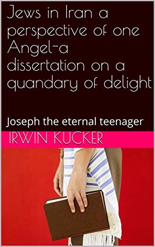 ダウンロード  Jews in Iran a perspective of one Angel-a dissertation on a quandary of delight: Joseph the eternal teenager (English Edition) 本