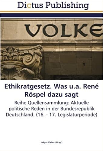 Ethikratgesetz. Was u.a. René Röspel dazu sagt: Reihe Quellensammlung: Aktuelle politische Reden in der Bundesrepublik Deutschland. (16. - 17. Legislaturperiode) indir