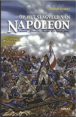 Op het slagveld van Napoleon: fascinatie, peintre de 'l'histoire de la Grande Armée': fascinatie - Peintre de 'Histoire de la Grande Armée'