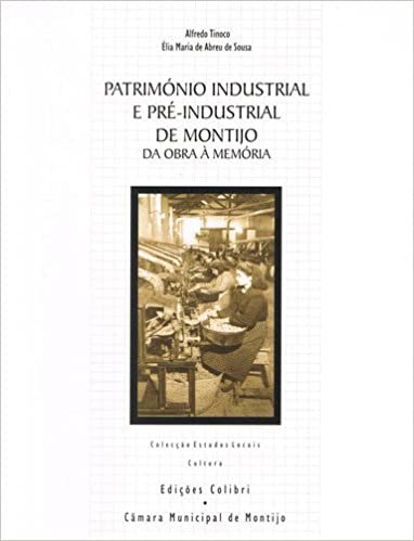 indir Património Industrial e Pré-Industrial de Montijo Da Obra à Memória (Portuguese Edition)