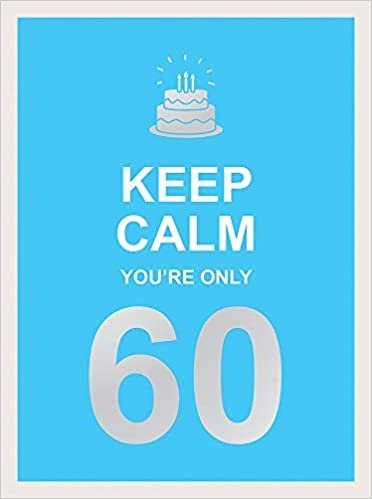 Keep Calm You're Only 60: Wise Words for a Big Birthday indir