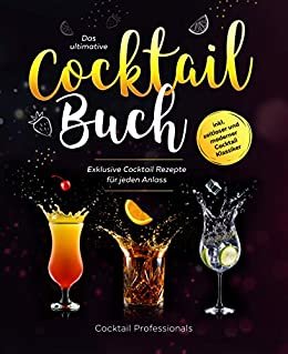 ダウンロード  Das ultimative Cocktail Buch: Exklusive Cocktail Rezepte für jeden Anlass inkl. zeitloser und moderner Cocktail Klassiker (German Edition) 本