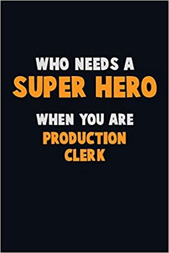 Who Need A SUPER HERO, When You Are Production clerk: 6X9 Career Pride 120 pages Writing Notebooks