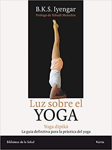 Luz Sobre el Yoga: La Guia Clasica del Yoga, Por el Maestro Mas Renombrado del Mundo
