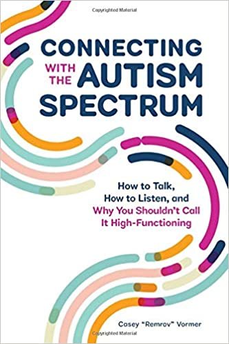 indir Connecting With the Autism Spectrum: How to Talk, How to Listen, and Why You Shouldnt Call It High-functioning