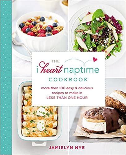 ダウンロード  The I Heart Naptime Cookbook: More Than 100 Easy & Delicious Recipes to Make in Less Than One Hour 本