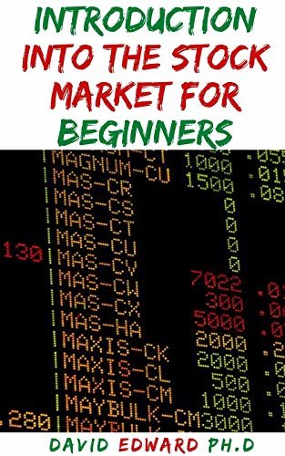 INTRODUCTION INTO THE STOCK MARKET FOR BEGINNERS: The In-Depth Guide To The Analysis Of The Stock Market For First Timers (English Edition)