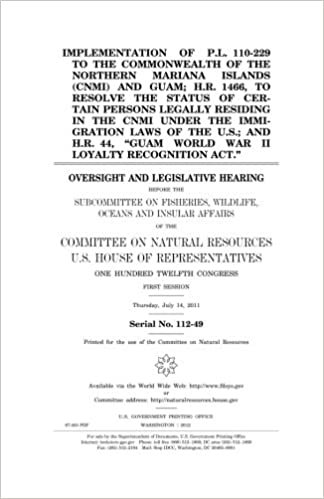 indir Implementation of P.L. 110-229 to the Commonwealth of the Northern Mariana Islands (CNMI) and Guam; H.R. 1466, to resolve the status of certain ... the U.S.; and H.R. 44, &quot;Guam World War II Lo