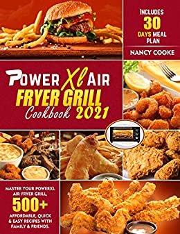 Power Xl Air Fryer Grill Cookbook 2021: Master Your PowerXL Air Fryer Grill, 500+ Affordable, Quick & Easy Recipes with Family & Friends. Includes 30 Days Meal Plan (English Edition)