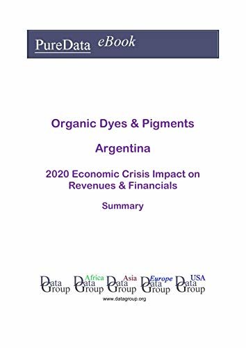 ダウンロード  Organic Dyes & Pigments Argentina Summary: 2020 Economic Crisis Impact on Revenues & Financials (English Edition) 本
