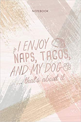indir Notebook Funny I Enjoy Naps Tacos and My Dog That s About It: 6x9 inch, To Do List, Personal, Event, 114 Pages, Appointment, Pocket, Life