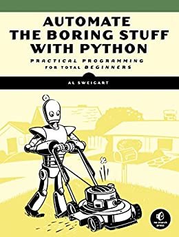 Automate the Boring Stuff with Python: Practical Programming for Total Beginners (English Edition)