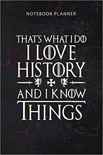 Notebook Planner That s What I Do I Love History And I Know Things s: 114 Pages, To Do, Financial, To Do, Work List, Finance, Personal, 6x9 inch indir