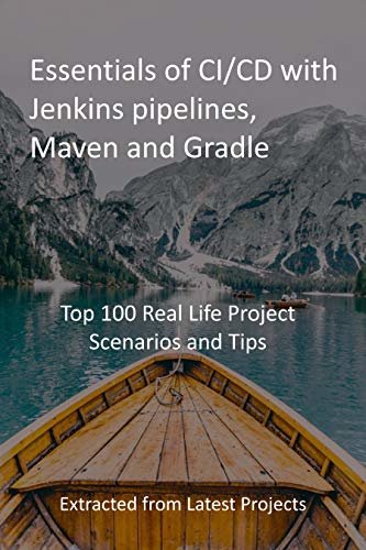 ダウンロード  Essentials of CI/CD with Jenkins pipelines, Maven and Gradle: Top 100 Real Life Project Scenarios and Tips: Extracted from Latest Projects (English Edition) 本