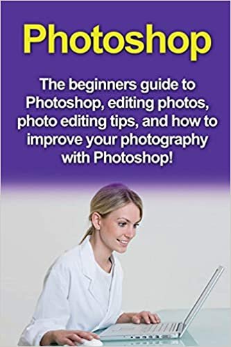 اقرأ Photoshop: The beginners guide to Photoshop, Editing Photos, Photo Editing Tips, and How to Improve your Photography with Photoshop! الكتاب الاليكتروني 