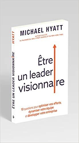 indir Être un leader visionnaire : 10 questions pour optimiser vos efforts, dynamiser votre équipe et développer votre entreprise