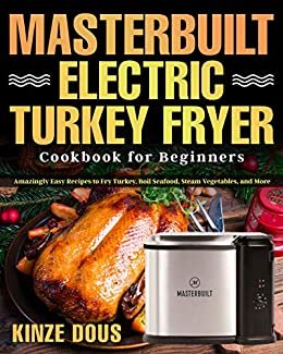 ダウンロード  Masterbuilt Electric Turkey Fryer Cookbook for Beginners: Amazingly Easy Recipes to Fry Turkey, Boil Seafood, Steam Vegetables, and More (English Edition) 本