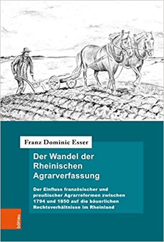 تحميل Der Wandel der Rheinischen Agrarverfassung: Der Einfluss franzoesischer und preussischer Agrarreformen zwischen 1794 und 1850 auf die bauerlichen Rechtsverhaltnisse im Rheinland
