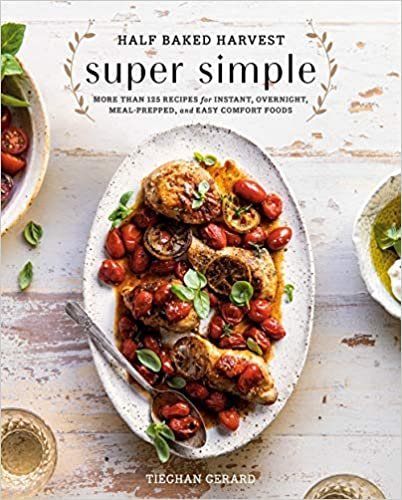 ダウンロード  Half Baked Harvest Super Simple: More Than 125 Recipes for Instant, Overnight, Meal-Prepped, and Easy Comfort Foods: A Cookbook 本