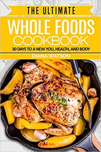 ダウンロード  Whole Foods Diet: The Ultimate Whole Foods Cookbook - 30 Days to a New You, Health, and Body 本