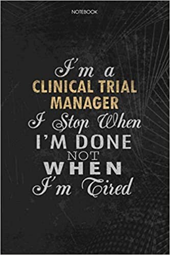 indir Notebook Planner I&#39;m A Clinical Trial Manager I Stop When I&#39;m Done Not When I&#39;m Tired Job Title Working Cover: Schedule, Lesson, Money, Lesson, Journal, 6x9 inch, 114 Pages, To Do List