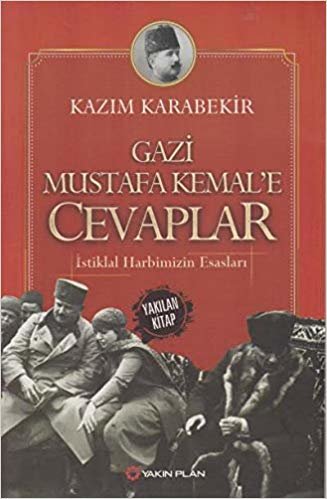 Gazi Mustafa Kemal’e Cevaplar: İstiklal Harbimizin Esasları indir