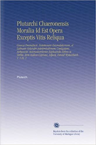 Plutarchi Chaeronensis Moralia Id Est Opera Exceptis Vitis Reliqua: Graeca Emendavit, Notationem Emendationum, et Latinam Xylandri Interpretationem ... Adjecit, Daniel Wyttenbach. V. 1 Pt. 1 indir