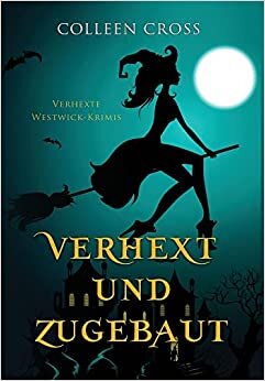 اقرأ Verhext und zugebaut: Verhexte Westwick-Krimis #1 الكتاب الاليكتروني 