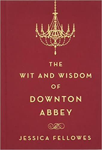 The Wit and Wisdom of Downton Abbey (World of Downton Abbey)