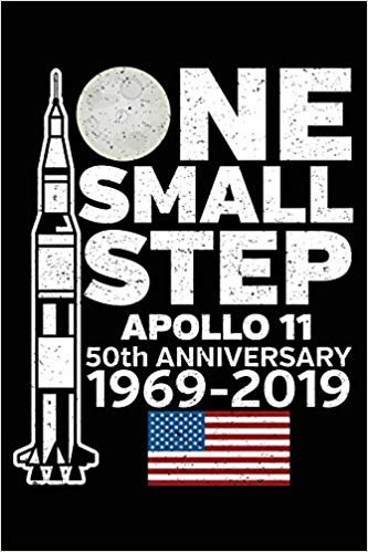 Apollo 11 One Small Step: Notebook Journal 50th Anniversary Moon Landing 1969-2019