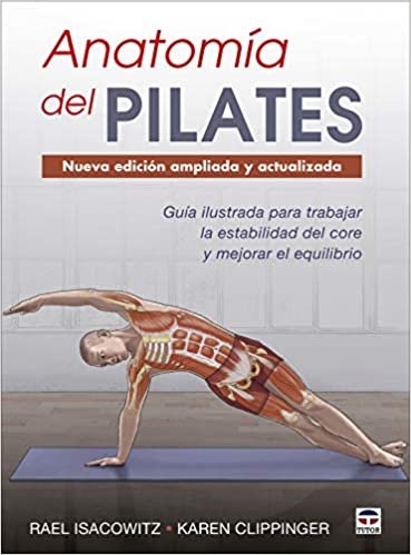 Anatomía del Pilates. Nueva edición ampliada y actualizada: Guía ilustrada para mejorar la estabilidad de core y mejorar el equilibrio indir