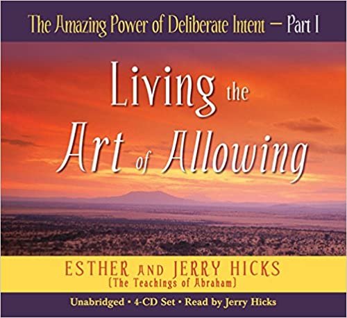The Amazing Power of Deliberate Intent 4-CD: Part I: Living the Art of Allowing