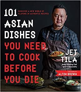 ダウンロード  101 Asian Dishes You Need to Cook Before You Die: Discover a New World of Flavors in Authentic Recipes 本