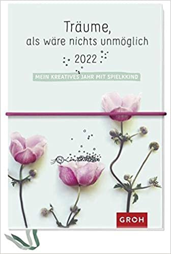 ダウンロード  Traeume, als waere nichts unmoeglich 2022 - Mein kreatives Jahr mit Spielkkind: Kreativbuchkalender mit Stickerbogen 本