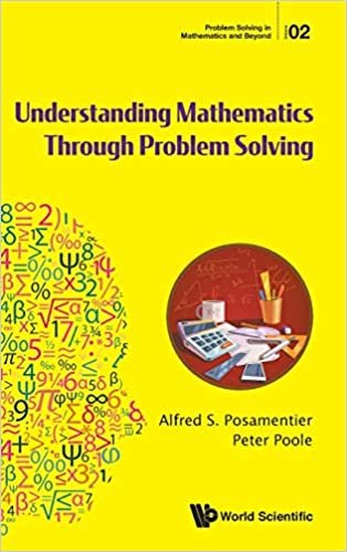 Understanding Mathematics Through Problem Solving (Problem Solving in Mathematics and Beyond)