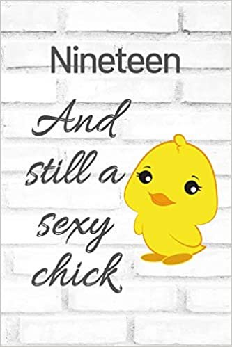 Nineteen And Still A Sexy Chick: Cute 19th Birthday Card Quote Journal / Sexy Chick / Birthday Girl Card / Birthday Gift For Grandma / Diary / Birthday Gift For Aunt / Appreciation Gift indir