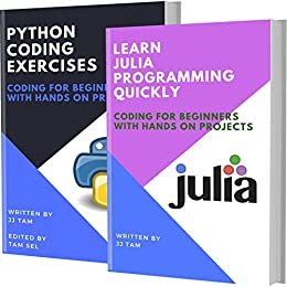 LEARN JULIA PROGRAMMING AND PYTHON CODING EXERCISES: CODING FOR BEGINNERS (English Edition)