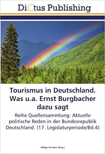Tourismus in Deutschland. Was u.a. Ernst Burgbacher dazu sagt: Reihe Quellensammlung: Aktuelle politische Reden in der Bundesrepublik Deutschland. (17. Legislaturperiode/Bd.4)