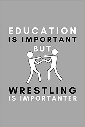 Education Is Important But Wrestling Is Importanter: Funny College Wrestling Gift Idea For Coach Training Tournament Scouting