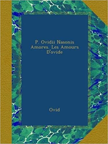 P. Ovidii Nasonis Amores. Les Amours D'ovide indir