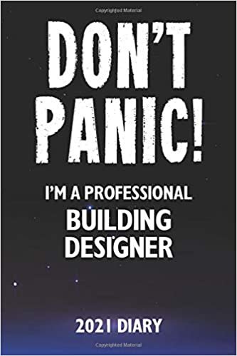 indir Don&#39;t Panic! I&#39;m A Professional Building Designer - 2021 Diary: Customized Work Planner Gift For A Busy Building Designer.