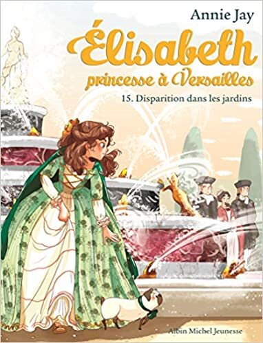 indir ELISABETH T 15 - DISPARITION DANS LES JARDINS: Elisabeth, princesse à Versailles - tome 15 (A.M. ELISABETH)